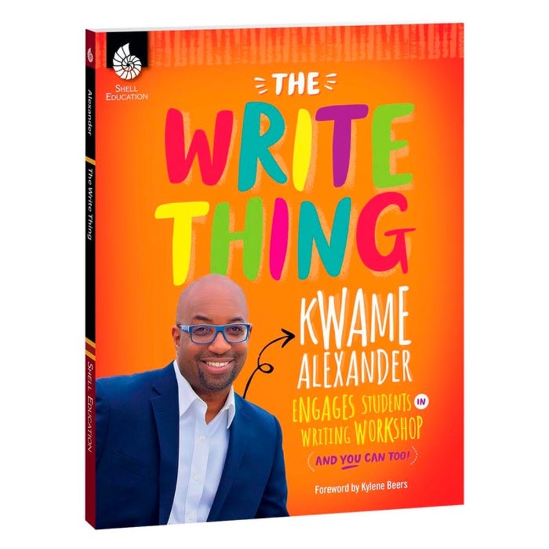 Shell Education The Write Thing: Kwame Alexander Engages Students in Writing Workshop, Grades K to 12