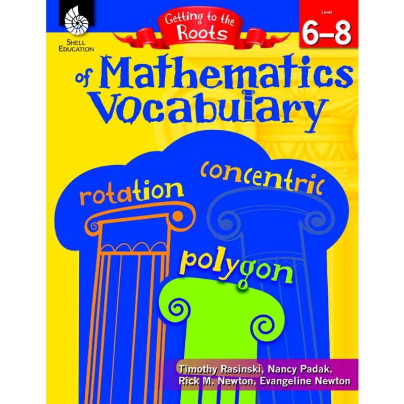 Shell Education Getting to the Roots of Mathematics Vocabulary Levels 6 to 8