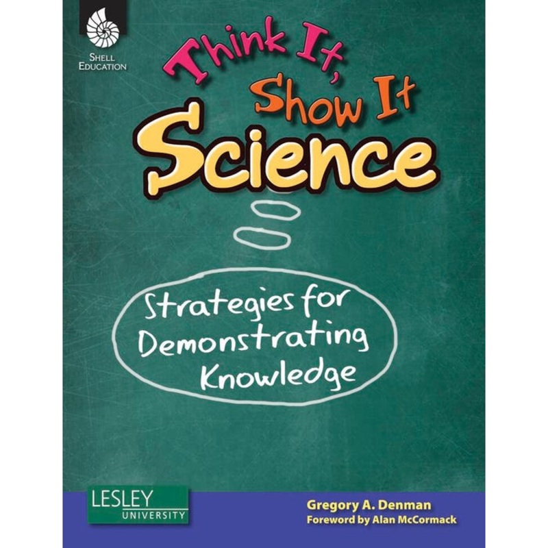 Shell Education Think It, Show It Science: Strategies for Demonstrating Knowledge, Grades 3 to 8